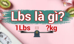 Lbs là gì? 1 lbs bằng bao nhiêu kg? 1kg bằng bao nhiêu lbs?